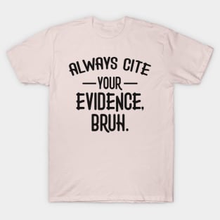 Always Cite Your Evidence Bruh Funny English Teacher T-Shirt